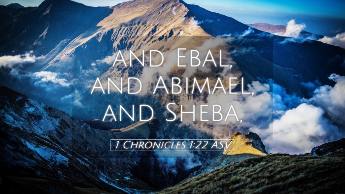 Picture 05 - 1 Chronicles 1:22 ASV Desktop Wallpaper - and Ebal, and Abimael, and - Desktop Bible Verse Wallpaper
