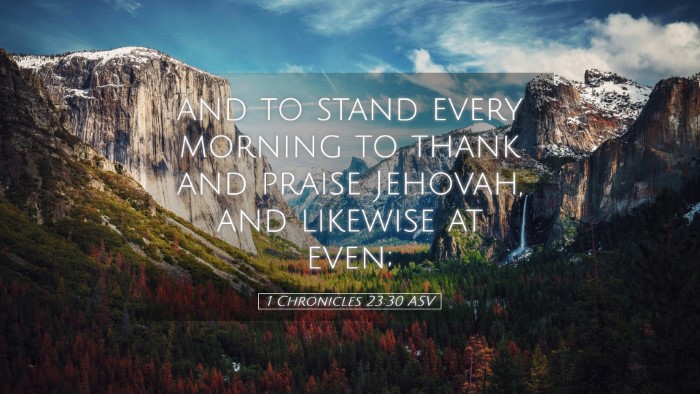 Picture 05 - 1 Chronicles 23:30 ASV Desktop Wallpaper - and to stand every morning to thank and praise - Desktop Bible Verse Wallpaper