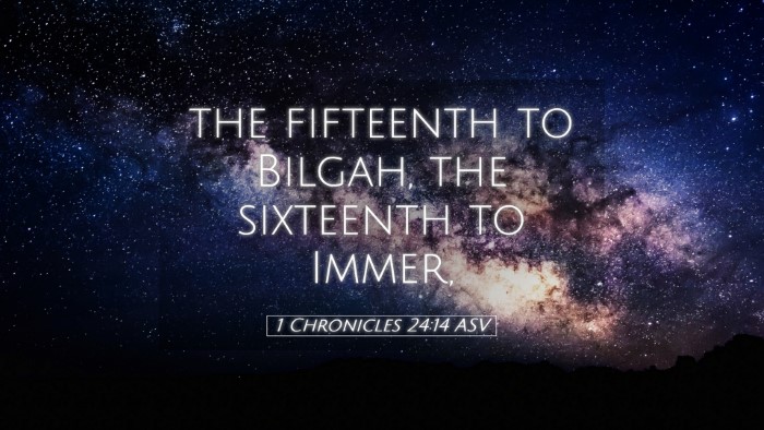 Picture 05 - 1 Chronicles 24:14 ASV Desktop Wallpaper - the fifteenth to Bilgah, the sixteenth to - Desktop Bible Verse Wallpaper