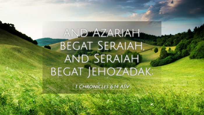 Picture 05 - 1 Chronicles 6:14 ASV Desktop Wallpaper - and Azariah begat Seraiah, and Seraiah begat - Desktop Bible Verse Wallpaper