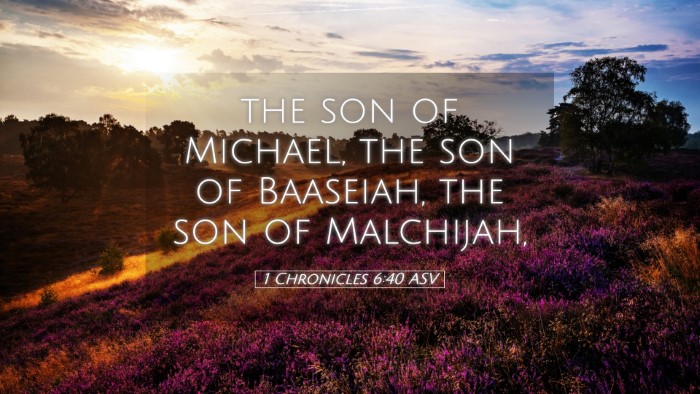 Picture 05 - 1 Chronicles 6:40 ASV Desktop Wallpaper - the son of Michael, the son of Baaseiah, the son - Desktop Bible Verse Wallpaper