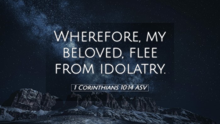 Picture 05 - 1 Corinthians 10:14 ASV Desktop Wallpaper - Wherefore, my beloved, flee from - Desktop Bible Verse Wallpaper