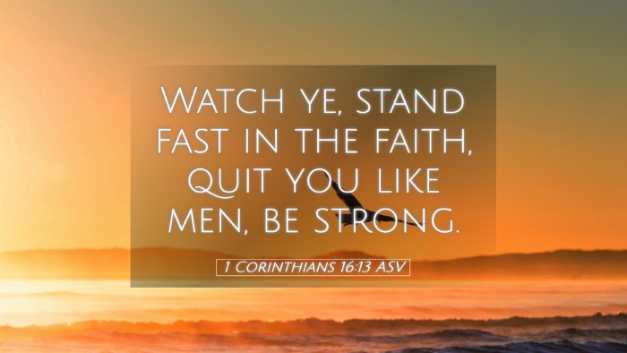 Picture 05 - 1 Corinthians 16:13 ASV Desktop Wallpaper - Watch ye, stand fast in the faith, quit you like - Desktop Bible Verse Wallpaper