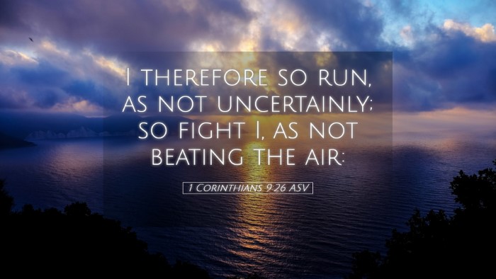 Picture 05 - 1 Corinthians 9:26 ASV Desktop Wallpaper - I therefore so run, as not uncertainly; so fight - Desktop Bible Verse Wallpaper