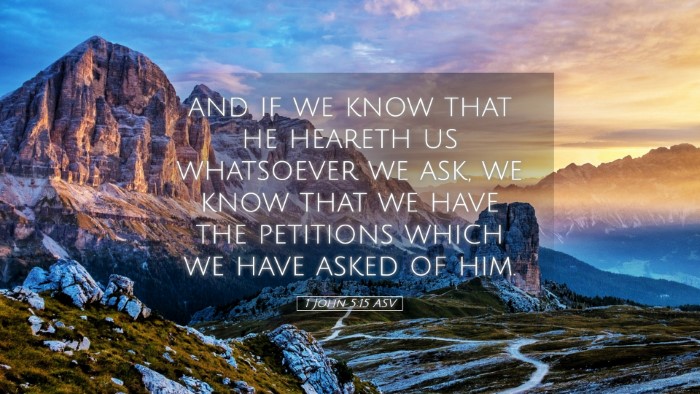 Picture 05 - 1 John 5:15 ASV Desktop Wallpaper - and if we know that he heareth us whatsoever we - Desktop Bible Verse Wallpaper