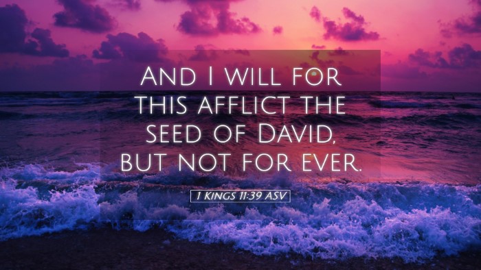 Picture 05 - 1 Kings 11:39 ASV Desktop Wallpaper - And I will for this afflict the seed of David, - Desktop Bible Verse Wallpaper