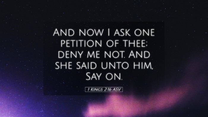 Picture 05 - 1 Kings 2:16 ASV Desktop Wallpaper - And now I ask one petition of thee; deny me not. - Desktop Bible Verse Wallpaper