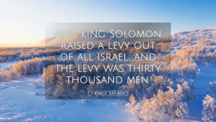 Picture 05 - 1 Kings 5:13 ASV Desktop Wallpaper - And king Solomon raised a levy out of all Israel; - Desktop Bible Verse Wallpaper