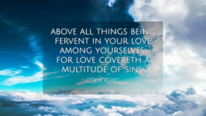 Picture 05 - 1 Peter 4:8 ASV Desktop Wallpaper - above all things being fervent in your love among - Desktop Bible Verse Wallpaper