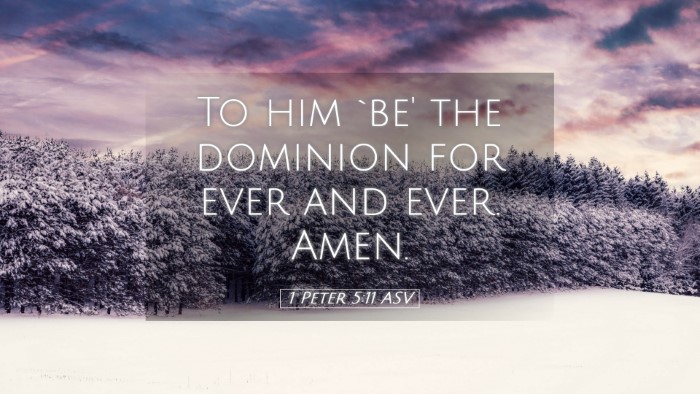 Picture 05 - 1 Peter 5:11 ASV Desktop Wallpaper - To him `be' the dominion for ever and ever. - Desktop Bible Verse Wallpaper
