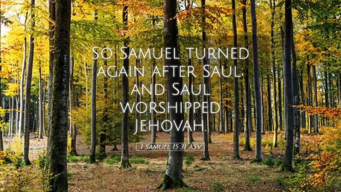 Picture 05 - 1 Samuel 15:31 ASV Desktop Wallpaper - So Samuel turned again after Saul; and Saul - Desktop Bible Verse Wallpaper