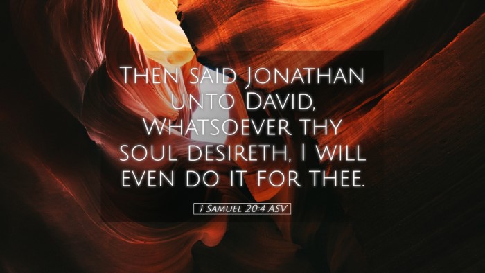 Picture 05 - 1 Samuel 20:4 ASV Desktop Wallpaper - Then said Jonathan unto David, Whatsoever thy - Desktop Bible Verse Wallpaper