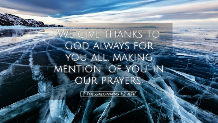 Picture 05 - 1 Thessalonians 1:2 ASV Desktop Wallpaper - We give thanks to God always for you all, making - Desktop Bible Verse Wallpaper