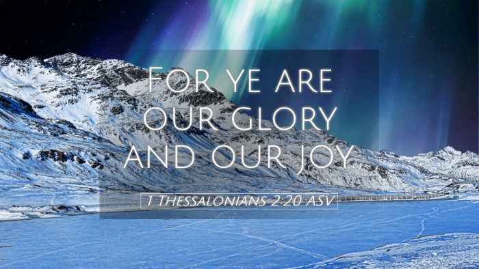 Picture 05 - 1 Thessalonians 2:20 ASV Desktop Wallpaper - For ye are our glory and our - Desktop Bible Verse Wallpaper
