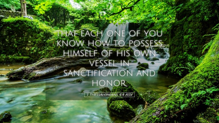 Picture 05 - 1 Thessalonians 4:4 ASV Desktop Wallpaper - that each one of you know how to possess himself - Desktop Bible Verse Wallpaper