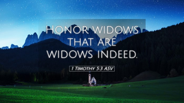Picture 05 - 1 Timothy 5:3 ASV Desktop Wallpaper - Honor widows that are widows - Desktop Bible Verse Wallpaper