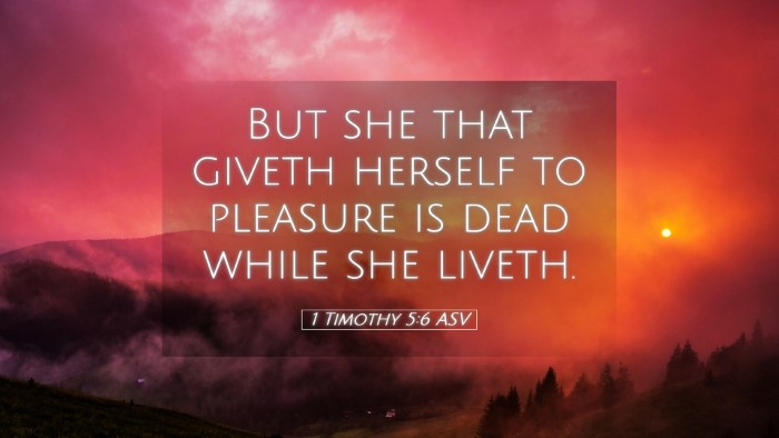 Picture 05 - 1 Timothy 5:6 ASV Desktop Wallpaper - But she that giveth herself to pleasure is dead - Desktop Bible Verse Wallpaper