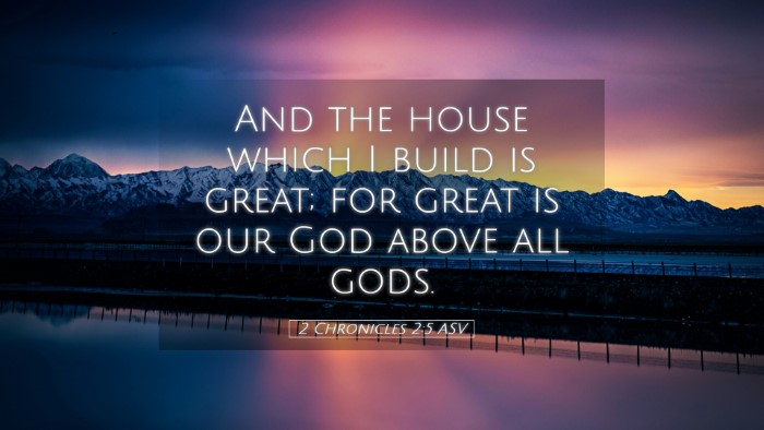 Picture 05 - 2 Chronicles 2:5 ASV Desktop Wallpaper - And the house which I build is great; for great - Desktop Bible Verse Wallpaper