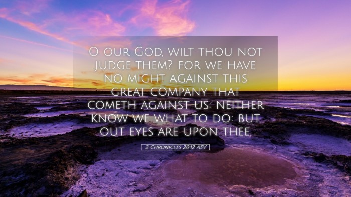 Picture 05 - 2 Chronicles 20:12 ASV Desktop Wallpaper - O our God, wilt thou not judge them? for we have - Desktop Bible Verse Wallpaper