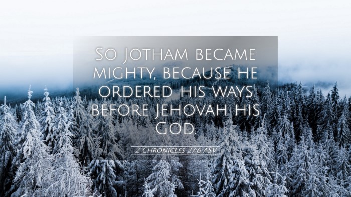 Picture 05 - 2 Chronicles 27:6 ASV Desktop Wallpaper - So Jotham became mighty, because he ordered his - Desktop Bible Verse Wallpaper