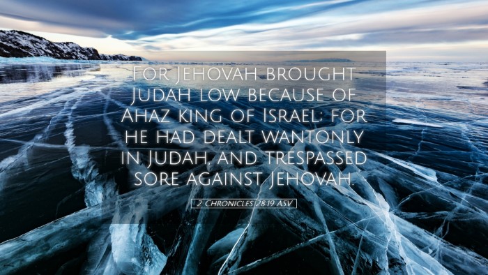 Picture 05 - 2 Chronicles 28:19 ASV Desktop Wallpaper - For Jehovah brought Judah low because of Ahaz - Desktop Bible Verse Wallpaper