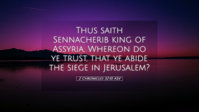 Picture 05 - 2 Chronicles 32:10 ASV Desktop Wallpaper - Thus saith Sennacherib king of Assyria, Whereon - Desktop Bible Verse Wallpaper
