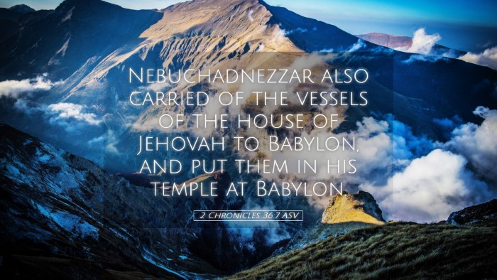 Picture 05 - 2 Chronicles 36:7 ASV Desktop Wallpaper - Nebuchadnezzar also carried of the vessels of the - Desktop Bible Verse Wallpaper