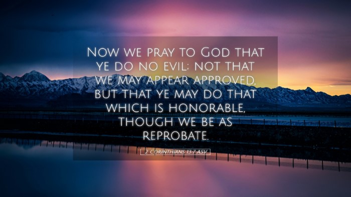 Picture 05 - 2 Corinthians 13:7 ASV Desktop Wallpaper - Now we pray to God that ye do no evil; not that - Desktop Bible Verse Wallpaper