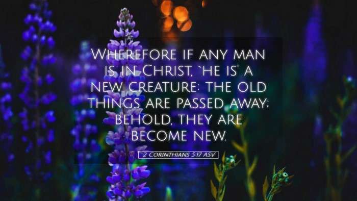 Picture 05 - 2 Corinthians 5:17 ASV Desktop Wallpaper - Wherefore if any man is in Christ, `he is' a new - Desktop Bible Verse Wallpaper
