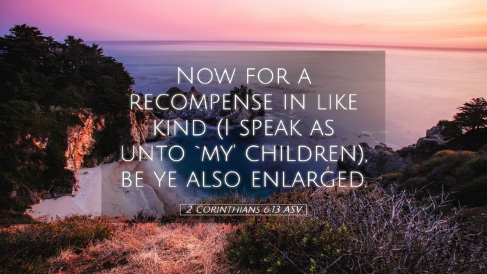 Picture 05 - 2 Corinthians 6:13 ASV Desktop Wallpaper - Now for a recompense in like kind (I speak as - Desktop Bible Verse Wallpaper