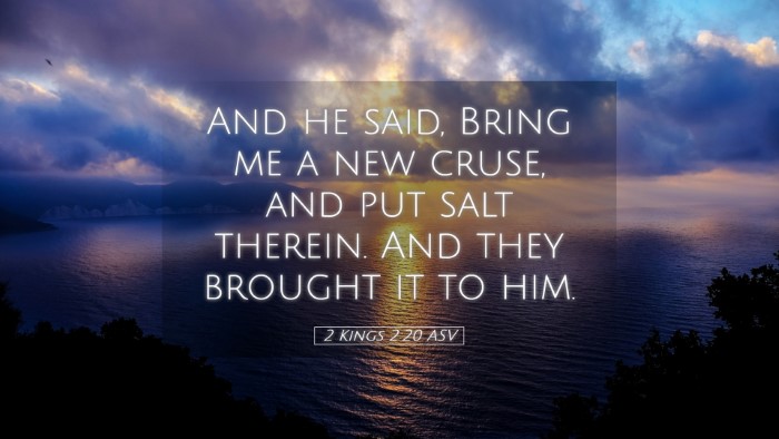 Picture 05 - 2 Kings 2:20 ASV Desktop Wallpaper - And he said, Bring me a new cruse, and put salt - Desktop Bible Verse Wallpaper