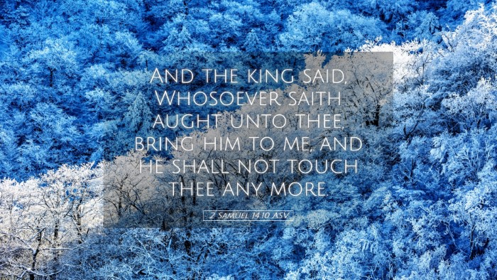 Picture 05 - 2 Samuel 14:10 ASV Desktop Wallpaper - And the king said, Whosoever saith aught unto - Desktop Bible Verse Wallpaper