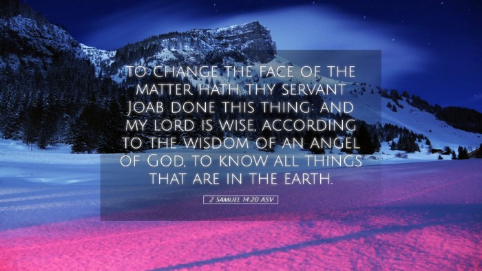 Picture 05 - 2 Samuel 14:20 ASV Desktop Wallpaper - to change the face of the matter hath thy servant - Desktop Bible Verse Wallpaper