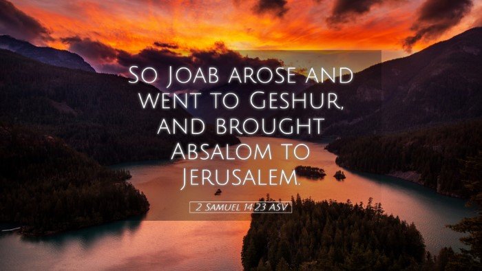 Picture 05 - 2 Samuel 14:23 ASV Desktop Wallpaper - So Joab arose and went to Geshur, and brought - Desktop Bible Verse Wallpaper
