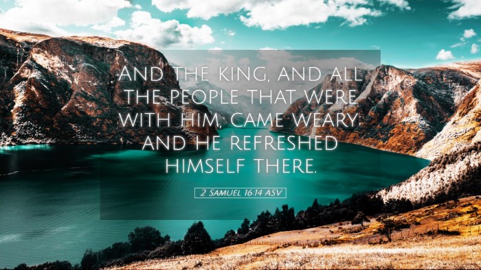 Picture 05 - 2 Samuel 16:14 ASV Desktop Wallpaper - And the king, and all the people that were with - Desktop Bible Verse Wallpaper
