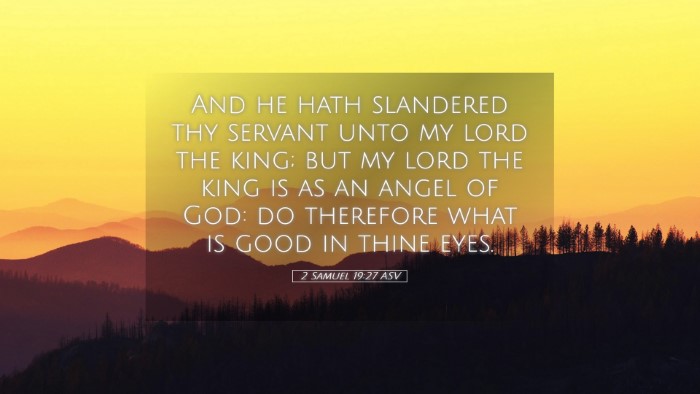 Picture 05 - 2 Samuel 19:27 ASV Desktop Wallpaper - And he hath slandered thy servant unto my lord - Desktop Bible Verse Wallpaper