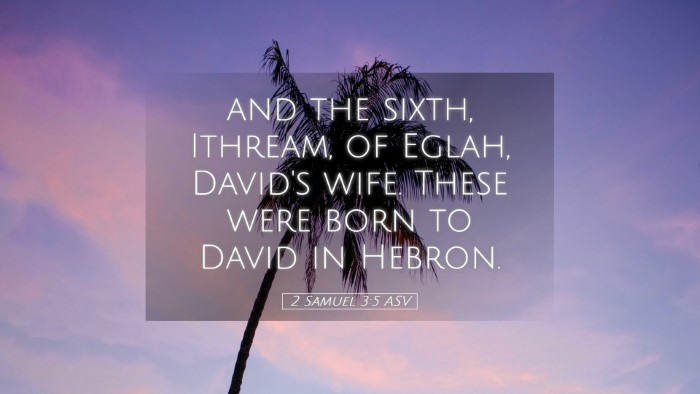 Picture 05 - 2 Samuel 3:5 ASV Desktop Wallpaper - and the sixth, Ithream, of Eglah, David's wife. - Desktop Bible Verse Wallpaper