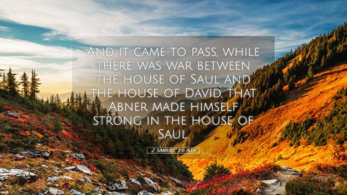 Picture 05 - 2 Samuel 3:6 ASV Desktop Wallpaper - And it came to pass, while there was war between - Desktop Bible Verse Wallpaper