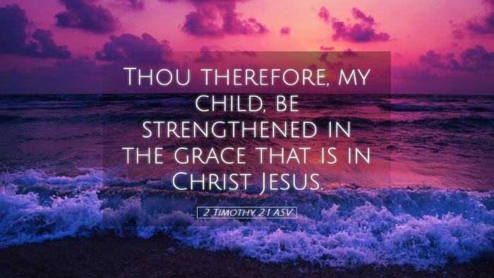 Picture 05 - 2 Timothy 2:1 ASV Desktop Wallpaper - Thou therefore, my child, be strengthened in the - Desktop Bible Verse Wallpaper