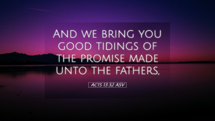 Picture 05 - Acts 13:32 ASV Desktop Wallpaper - And we bring you good tidings of the promise made - Desktop Bible Verse Wallpaper