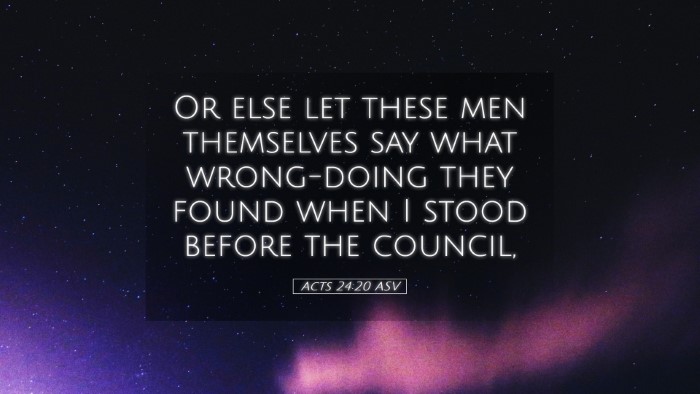 Picture 05 - Acts 24:20 ASV Desktop Wallpaper - Or else let these men themselves say what - Desktop Bible Verse Wallpaper