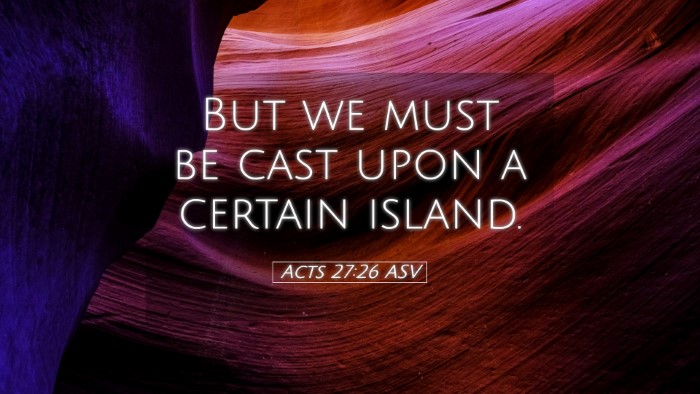 Picture 05 - Acts 27:26 ASV Desktop Wallpaper - But we must be cast upon a certain - Desktop Bible Verse Wallpaper