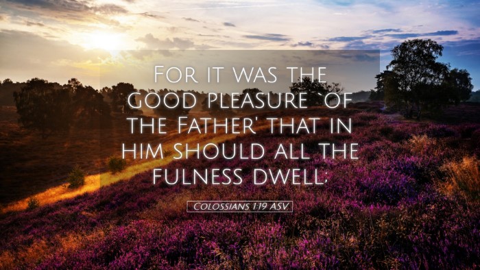 Picture 05 - Colossians 1:19 ASV Desktop Wallpaper - For it was the good pleasure `of the Father' that - Desktop Bible Verse Wallpaper