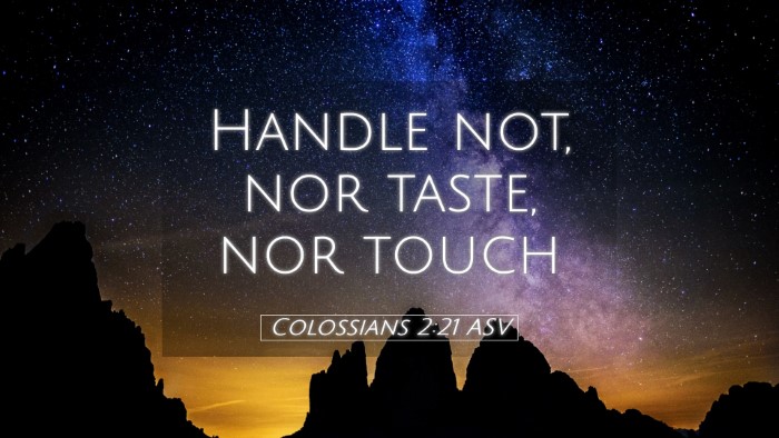 Picture 05 - Colossians 2:21 ASV Desktop Wallpaper - Handle not, nor taste, nor - Desktop Bible Verse Wallpaper