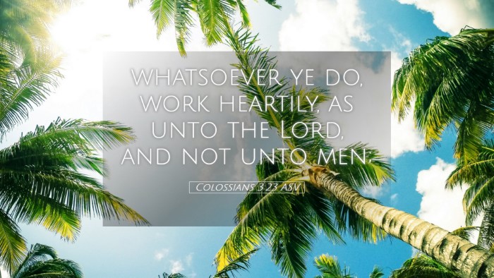 Picture 05 - Colossians 3:23 ASV Desktop Wallpaper - whatsoever ye do, work heartily, as unto the - Desktop Bible Verse Wallpaper
