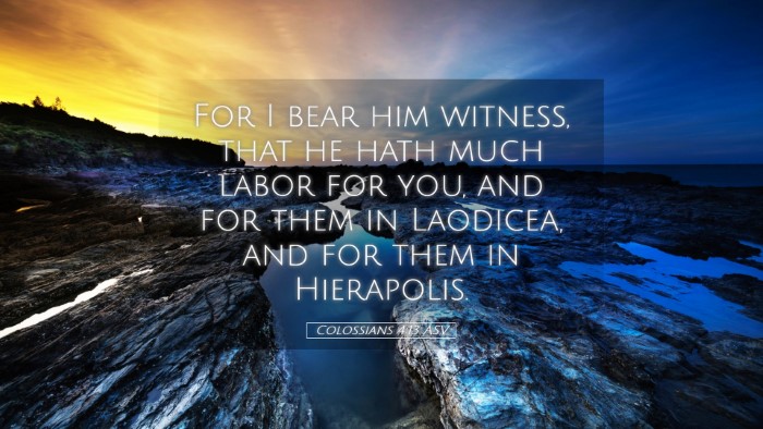 Picture 05 - Colossians 4:13 ASV Desktop Wallpaper - For I bear him witness, that he hath much labor - Desktop Bible Verse Wallpaper