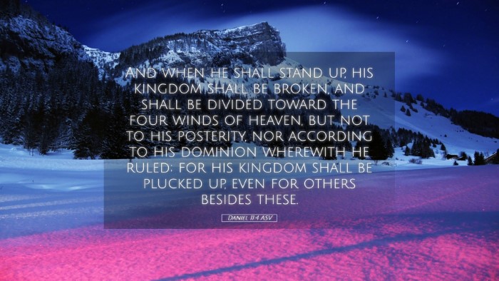 Picture 05 - Daniel 11:4 ASV Desktop Wallpaper - And when he shall stand up, his kingdom shall be - Desktop Bible Verse Wallpaper
