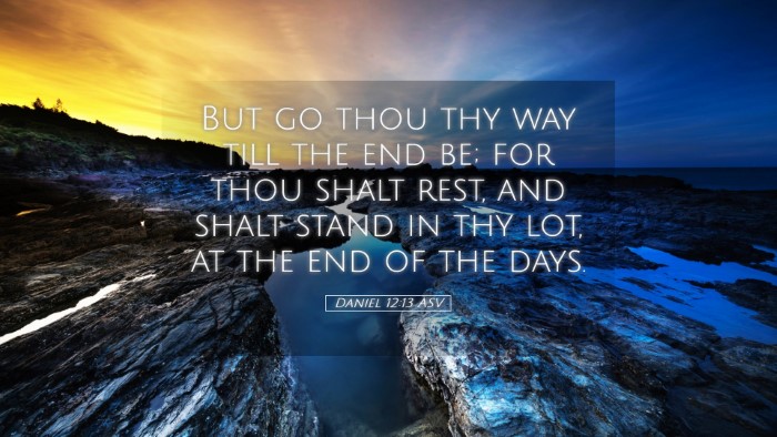 Picture 05 - Daniel 12:13 ASV Desktop Wallpaper - But go thou thy way till the end be; for thou - Desktop Bible Verse Wallpaper