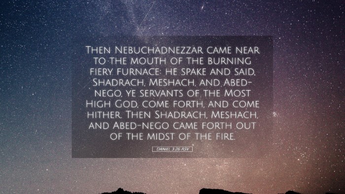 Picture 05 - Daniel 3:26 ASV Desktop Wallpaper - Then Nebuchadnezzar came near to the mouth of the - Desktop Bible Verse Wallpaper