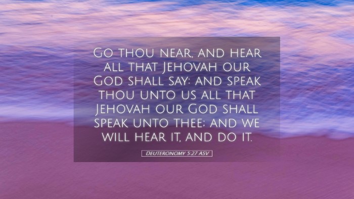 Picture 05 - Deuteronomy 5:27 ASV Desktop Wallpaper - Go thou near, and hear all that Jehovah our God - Desktop Bible Verse Wallpaper